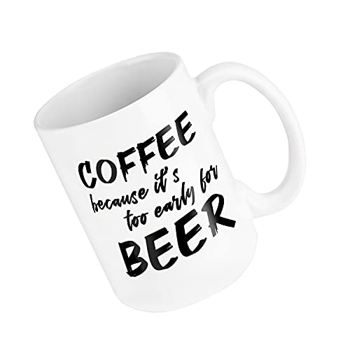 NoCry Too Early for Beer 15oz White Ceramic Coffee Mug – Funny Office Drinkware