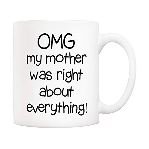 Funny Mother's Day Coffee Mug - Omg My Mom Was Right - 11oz Ceramic Gift for Mom from Daughter or Son