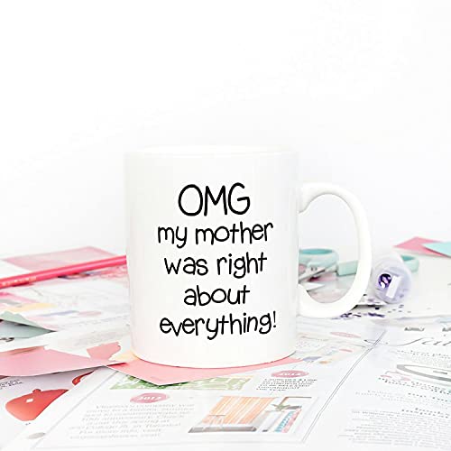 Funny Mother's Day Coffee Mug - Omg My Mom Was Right - 11oz Ceramic Gift for Mom from Daughter or Son