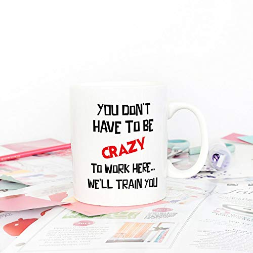 Funny Christmas Coffee Mug You Don't Have to Be Crazy to Work Here 11oz Gift for Coworkers