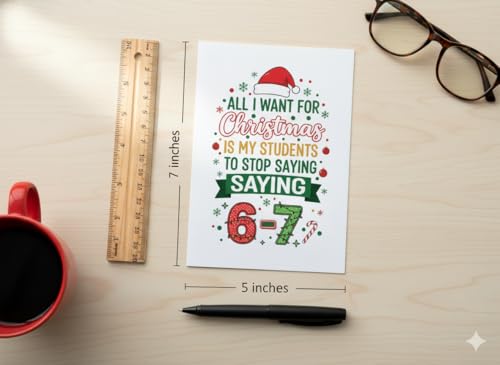 All I Want For Christmas Is My Students To Stop Saying 6-7 Teacher Card - Funny Holiday Meme Greeting Card with Kraft Envelope