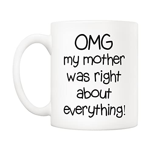 Funny Mother's Day Coffee Mug - Omg My Mom Was Right - 11oz Ceramic Gift for Mom from Daughter or Son