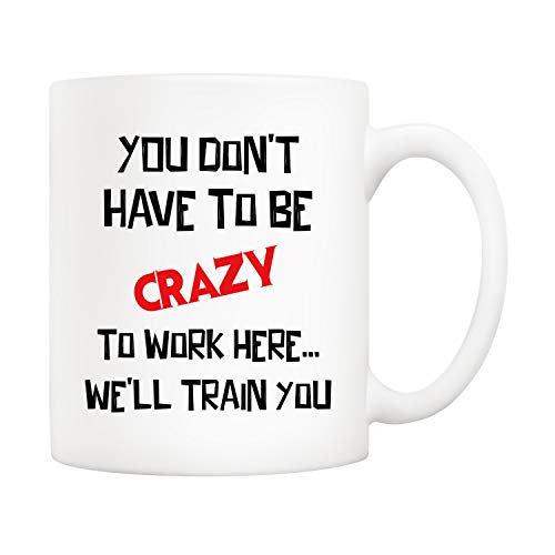 Funny Christmas Coffee Mug You Don't Have to Be Crazy to Work Here 11oz Gift for Coworkers