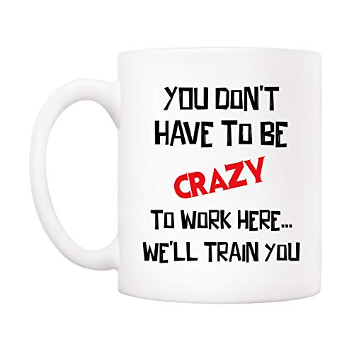 Funny Christmas Coffee Mug You Don't Have to Be Crazy to Work Here 11oz Gift for Coworkers