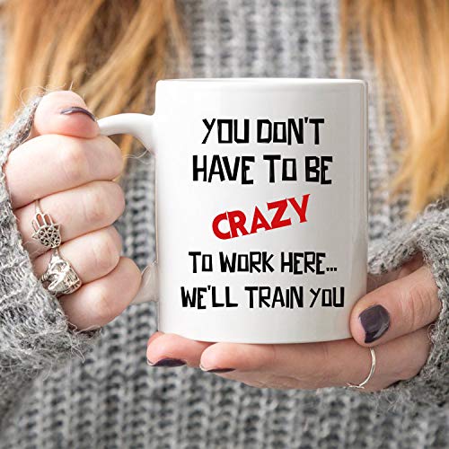 Funny Christmas Coffee Mug You Don't Have to Be Crazy to Work Here 11oz Gift for Coworkers