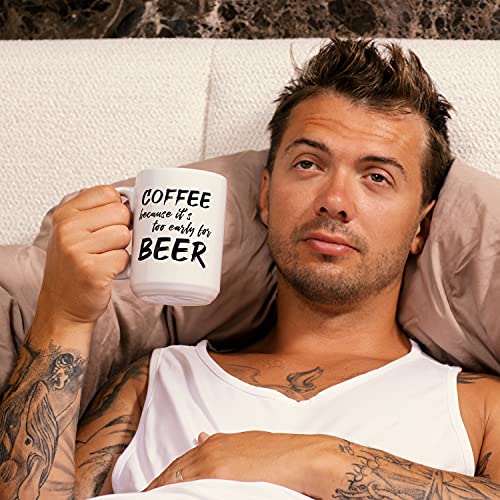 NoCry Too Early for Beer 15oz White Ceramic Coffee Mug – Funny Office Drinkware