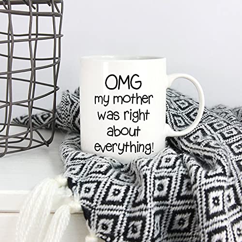 Funny Mother's Day Coffee Mug - Omg My Mom Was Right - 11oz Ceramic Gift for Mom from Daughter or Son