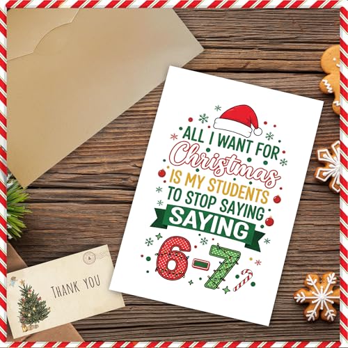 All I Want For Christmas Is My Students To Stop Saying 6-7 Teacher Card - Funny Holiday Meme Greeting Card with Kraft Envelope