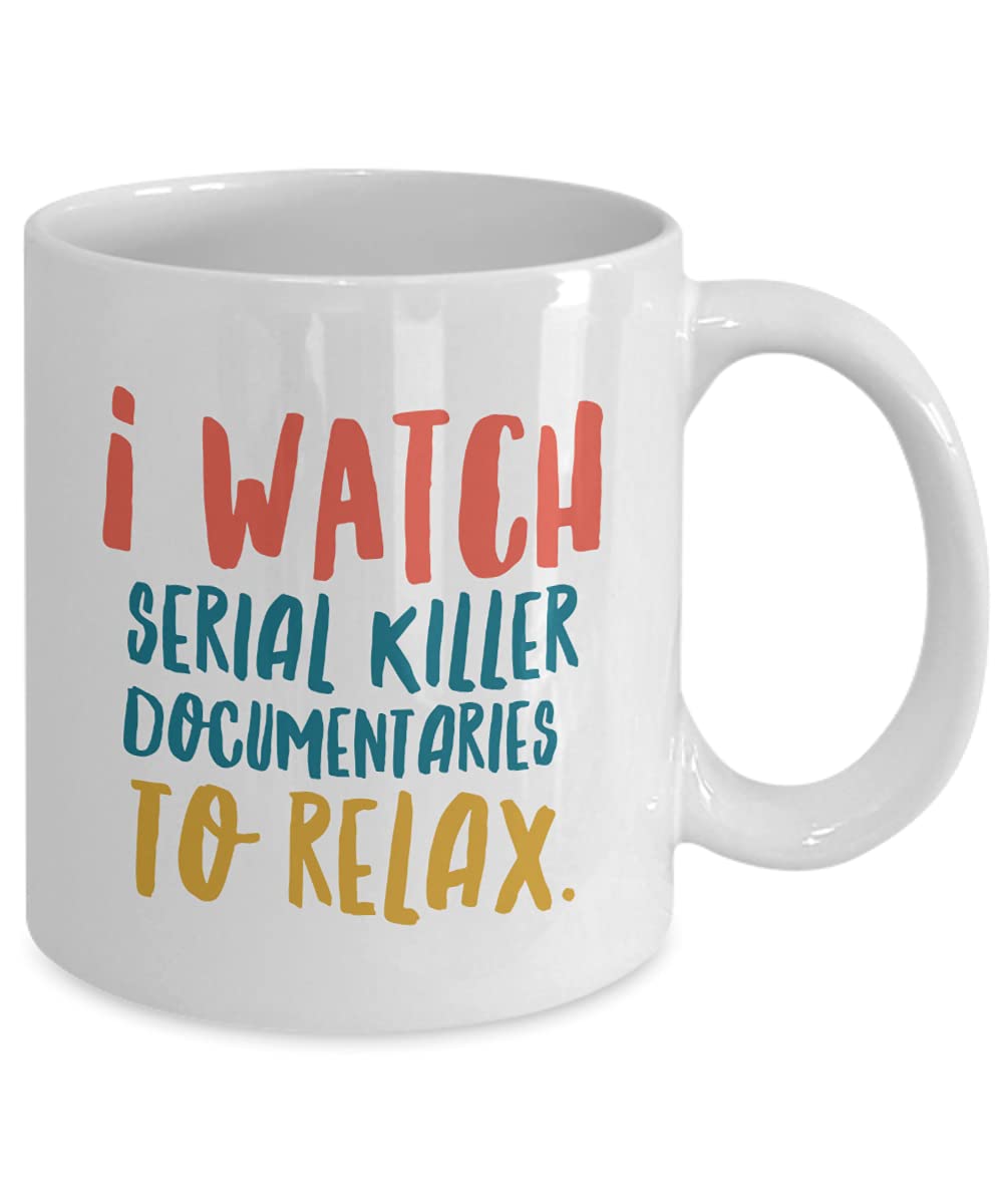 Serial Killer Documentaries and Chill Coffee Mug Crime Series Fans Cup for Women Men - I watch serial killer documentaries to relax (White Mug)
