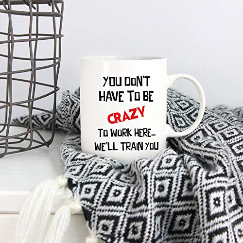 Funny Christmas Coffee Mug You Don't Have to Be Crazy to Work Here 11oz Gift for Coworkers