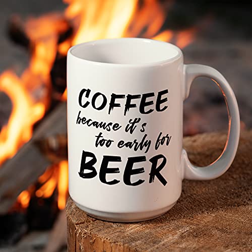 NoCry Too Early for Beer 15oz White Ceramic Coffee Mug – Funny Office Drinkware