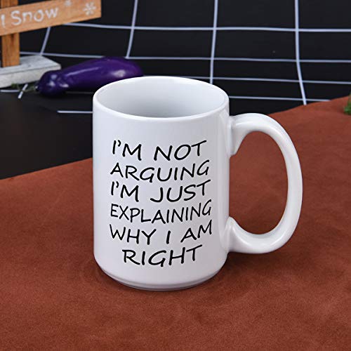 Maustic White 16 Oz Funny Coffee Mug - I'm Not Arguing I'm Just Explaining Why I Am Right, Novelty Gift for Men & Women