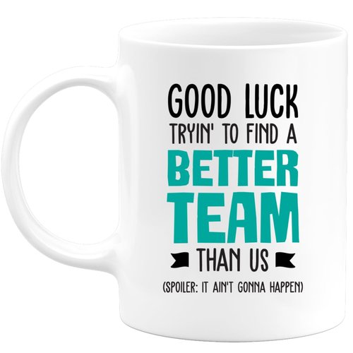 quotedazur - Personalized Custom Coffee Mug Good Luck Tryin' To Find A Better Team Than Us - Going Away Gift Coworker Women Men - Farewell Gifts - Leaving for Friends Colleague Boss Co-Worker
