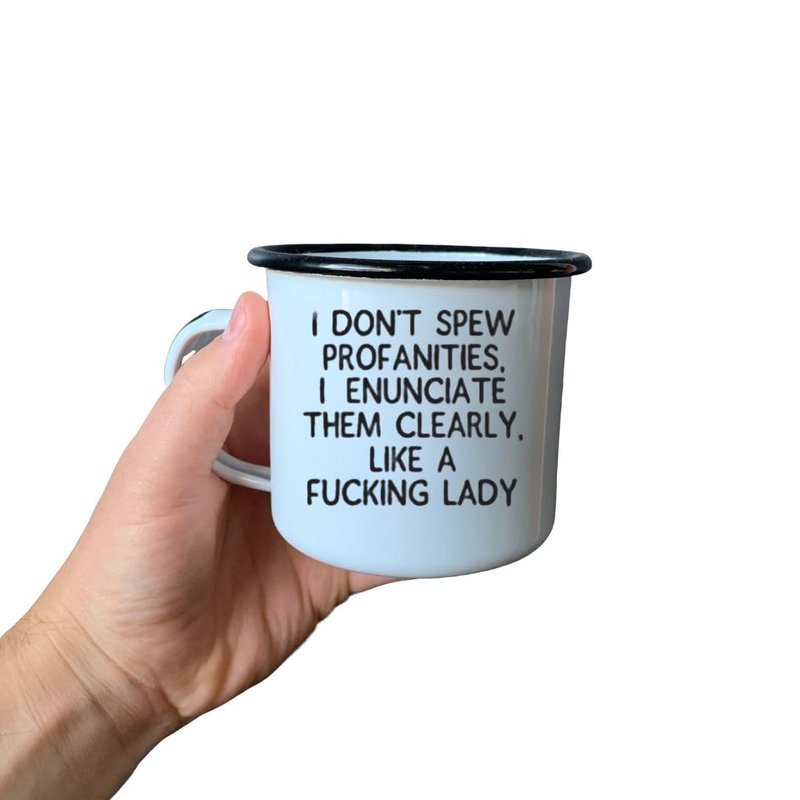 I DON’T SPEW PROFANITIES, I ENUNCIATE THEM CLEARLY, LIKE A FUCKING LADY | Enamel "Coffee" Mug | Office or Camping Cup for Dads, Moms, Men, Women, Retirees, Friends, Veterans and Travelers
