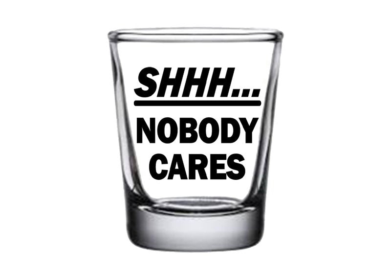 Rogue River Tactical Sarcastic Funny SHHH Nobody Cares Shot Glass Gift Idea for Friend Coworker or Boss 1.5 Ounce