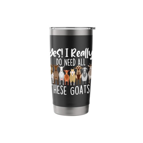 Yes I Really Do Need All These Goats - Goat Lover Farmer Stainless Steel Insulated Tumbler
