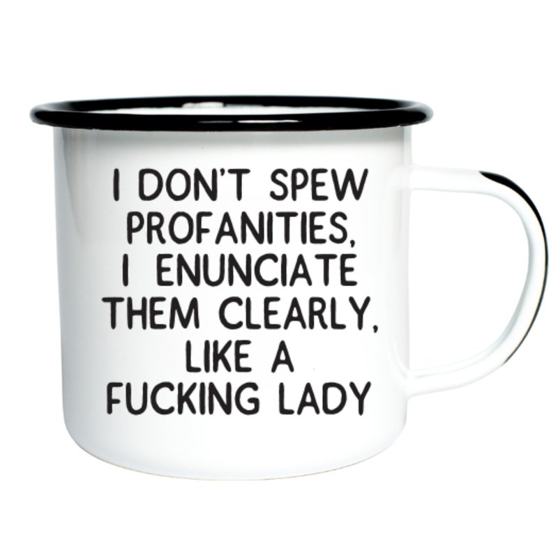I DON’T SPEW PROFANITIES, I ENUNCIATE THEM CLEARLY, LIKE A FUCKING LADY | Enamel "Coffee" Mug | Office or Camping Cup for Dads, Moms, Men, Women, Retirees, Friends, Veterans and Travelers