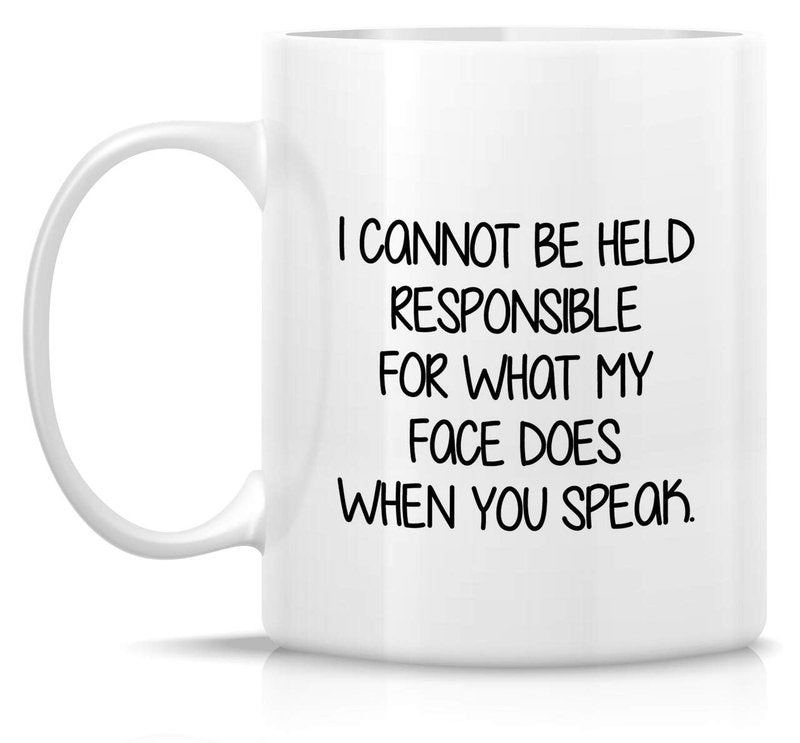 Retreez Funny Mug - I Cannot Be Held Responsible For What My Face Does When You Speak 11 Oz Ceramic Coffee Tea Mugs - Funny, Sarcasm, Sarcastic, birthday gifts for friends, coworkers, sister, brother