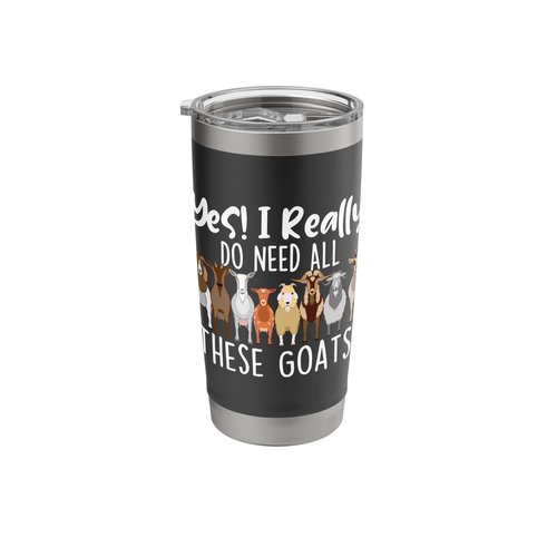 Yes I Really Do Need All These Goats - Goat Lover Farmer Stainless Steel Insulated Tumbler