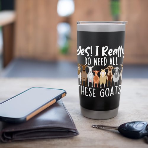 Yes I Really Do Need All These Goats - Goat Lover Farmer Stainless Steel Insulated Tumbler