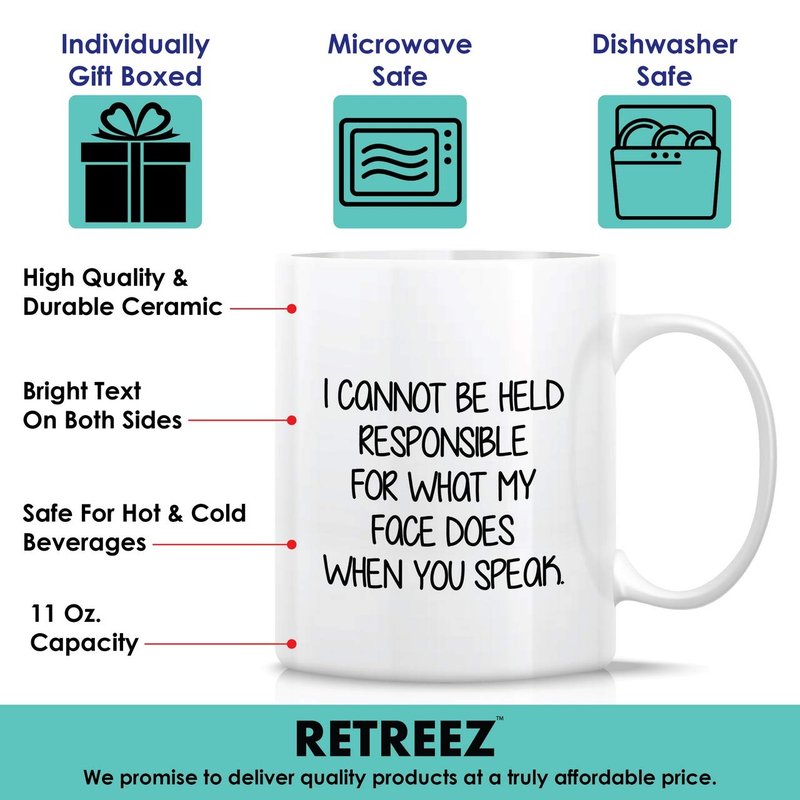 Retreez Funny Mug - I Cannot Be Held Responsible For What My Face Does When You Speak 11 Oz Ceramic Coffee Tea Mugs - Funny, Sarcasm, Sarcastic, birthday gifts for friends, coworkers, sister, brother