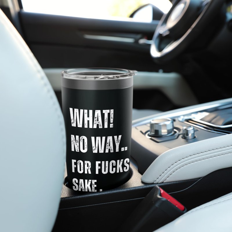 What No Way For Fucks Sake Stainless Steel Insulated Tumbler