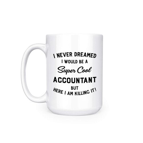 Artisan Owl I Never Dreamed I Would Be A Cool Accountant But Here I Am - 15 oz Deluxe Double-Sided Coffee Tea Mug