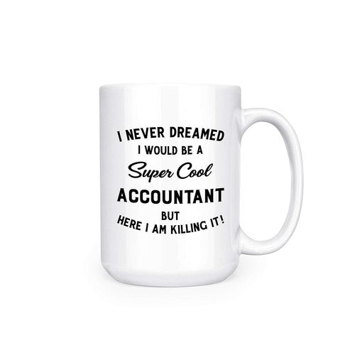 Artisan Owl I Never Dreamed I Would Be A Cool Accountant But Here I Am - 15 oz Deluxe Double-Sided Coffee Tea Mug