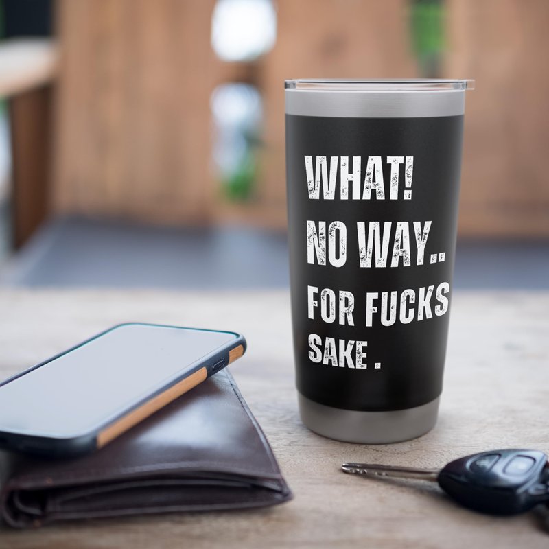 What No Way For Fucks Sake Stainless Steel Insulated Tumbler