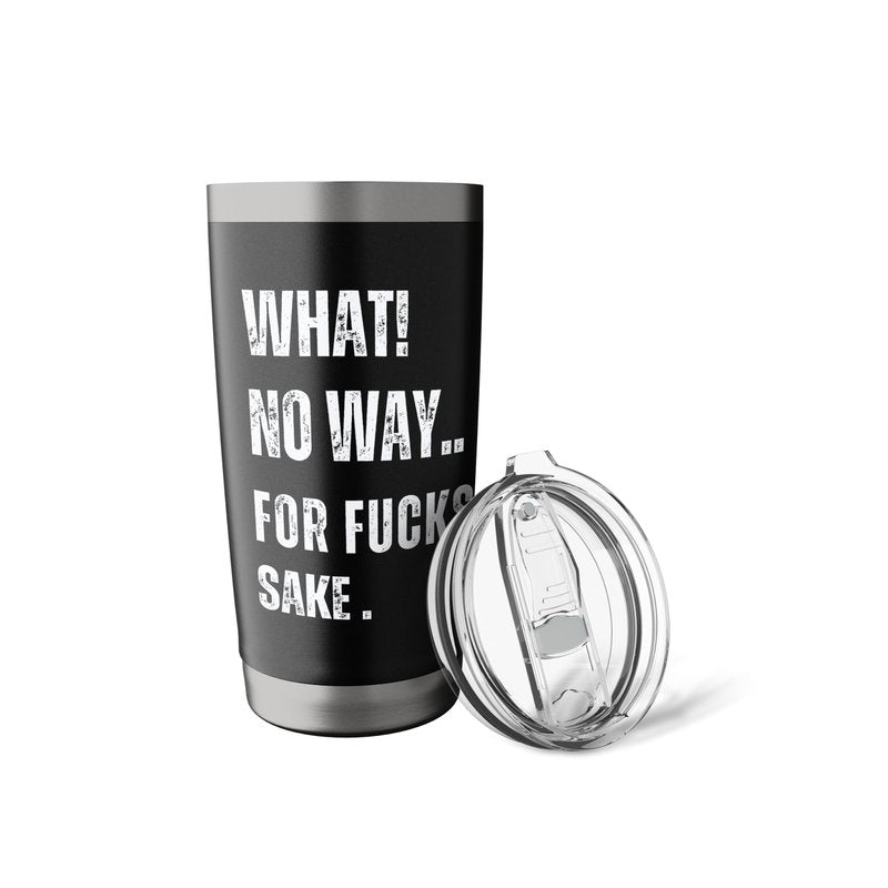 What No Way For Fucks Sake Stainless Steel Insulated Tumbler