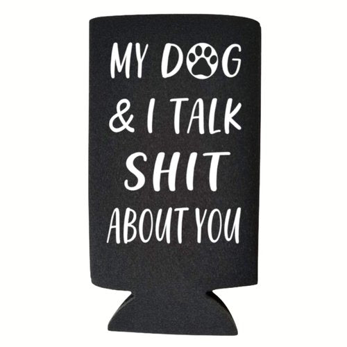 Funny Slim Can Cooler - My Dog & I Talk Shit About You Funny Spiked Seltzer Drink Accessory Gift Ideas - Skinny Coolie (Black)