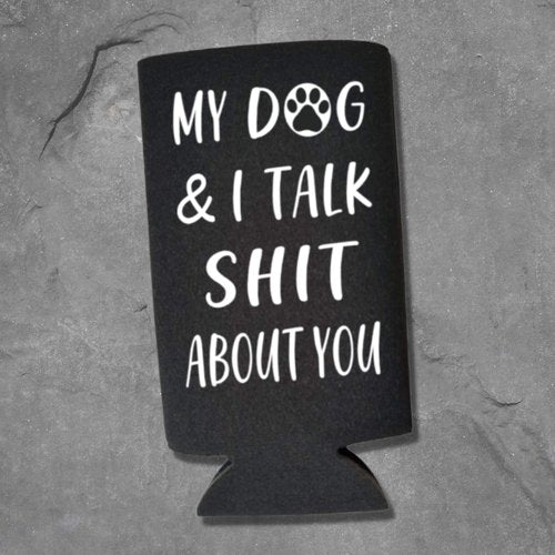 Funny Slim Can Cooler - My Dog & I Talk Shit About You Funny Spiked Seltzer Drink Accessory Gift Ideas - Skinny Coolie (Black)