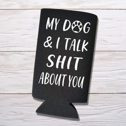Funny Slim Can Cooler - My Dog & I Talk Shit About You Funny Spiked Seltzer Drink Accessory Gift Ideas - Skinny Coolie (Black)